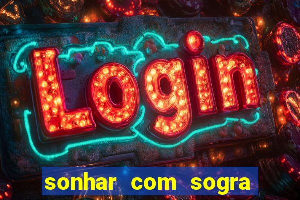 sonhar com sogra no jogo do bicho